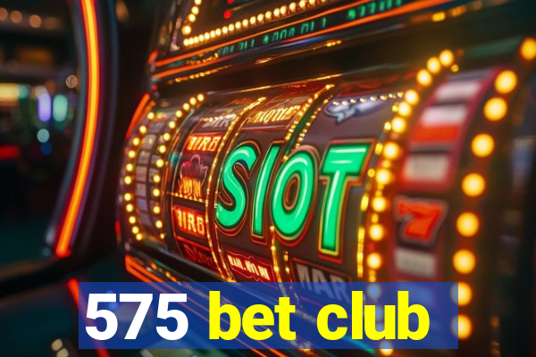 575 bet club